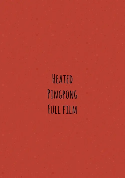 Heated Pingpong Full Film