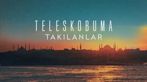 Teleskobuma Takılanlar