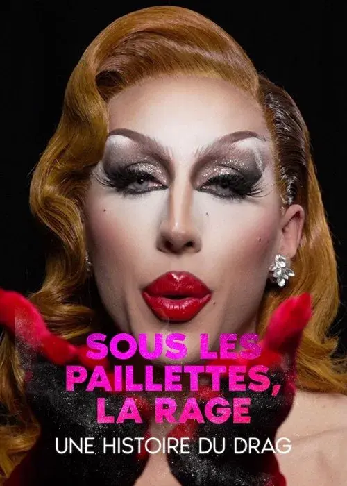 Sous les paillettes, la rage: une histoire du Drag