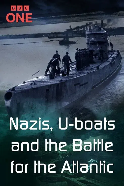 Nazis, U-boats and the Battle for the Atlantic