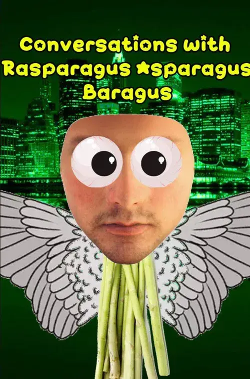 Conversations with Rasparagus Asparagus Baragus