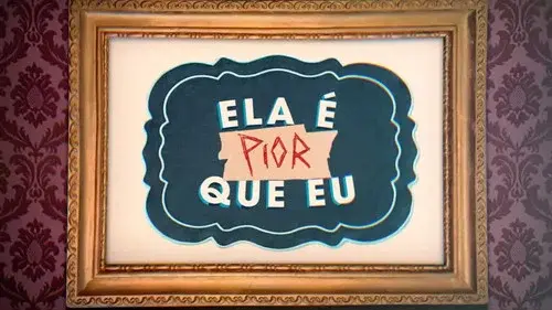 Ela É Pior Que Eu