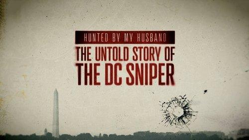 Hunted by My Husband: The Untold Story of the DC Sniper