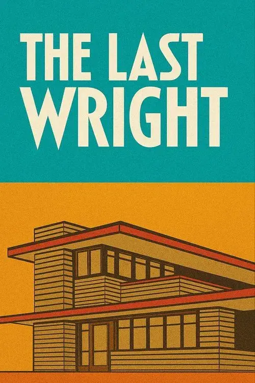 The Last Wright: Building the Final Home Design of America's Greatest Architect