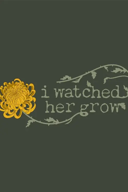 I Watched Her Grow