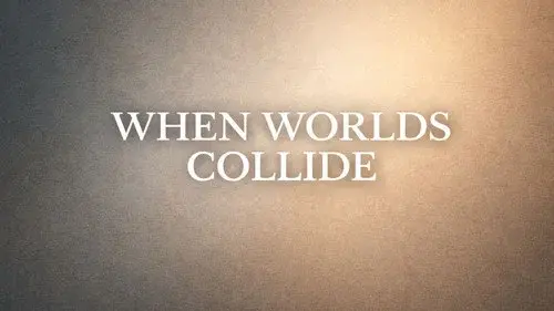 When Worlds Collide