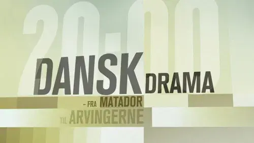 Dansk Drama - Fra Matador til Arvingerne