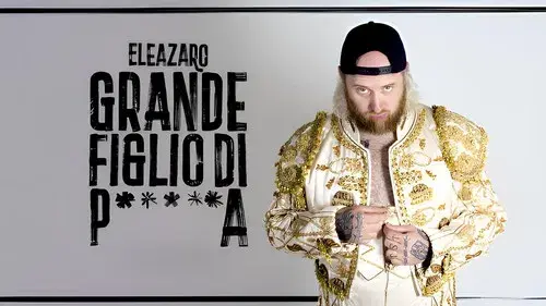 Grande figlio di p*****a - ELEAZARO