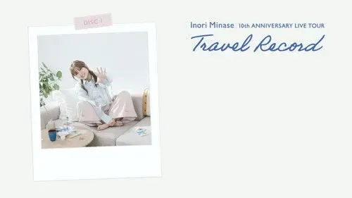 Inori Minase 10th ANNIVERSARY LIVE TOUR Travel Record