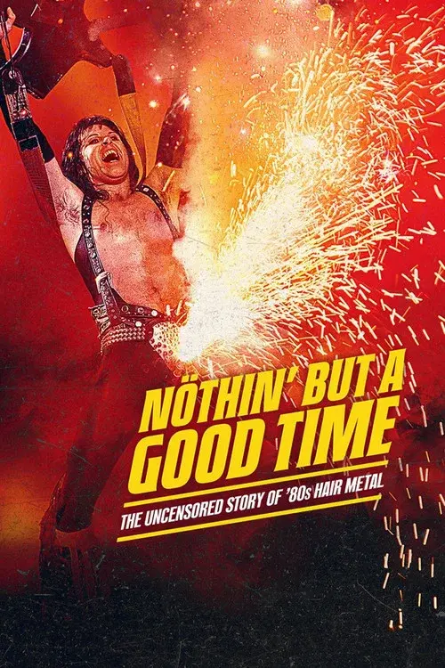 Nöthin' But a Good Time: The Uncensored Story of '80s Hair Metal