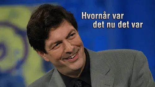 Hvornår var det nu det var?
