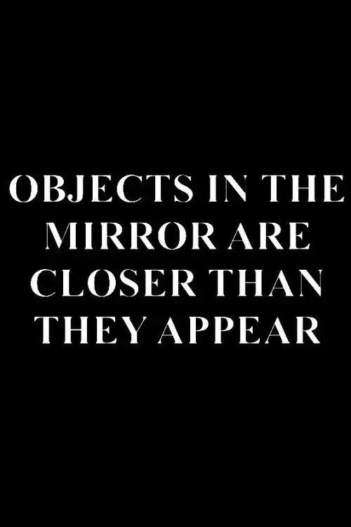 OBJECTS IN THE MIRROR ARE CLOSER THAN THEY APPEAR