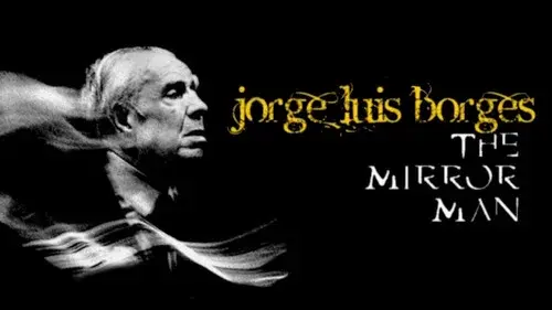 Jorge Luis Borges, the Mirror Man