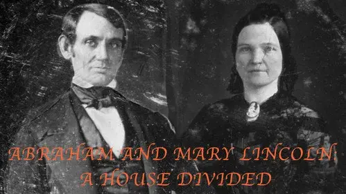 Abraham and Mary Lincoln:  A House Divided
