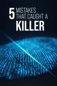 5 Mistakes That Caught a Killer