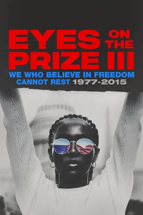 Eyes on the Prize III: We Who Believe in Freedom Cannot Rest 1977-2015